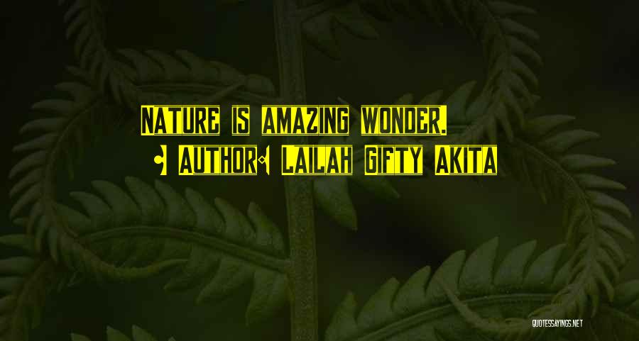 Lailah Gifty Akita Quotes: Nature Is Amazing Wonder.