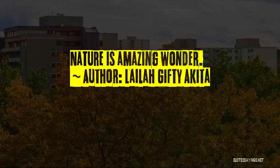 Lailah Gifty Akita Quotes: Nature Is Amazing Wonder.