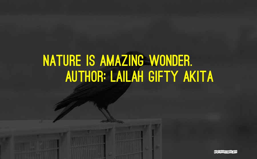 Lailah Gifty Akita Quotes: Nature Is Amazing Wonder.