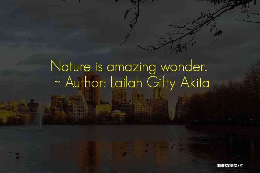 Lailah Gifty Akita Quotes: Nature Is Amazing Wonder.