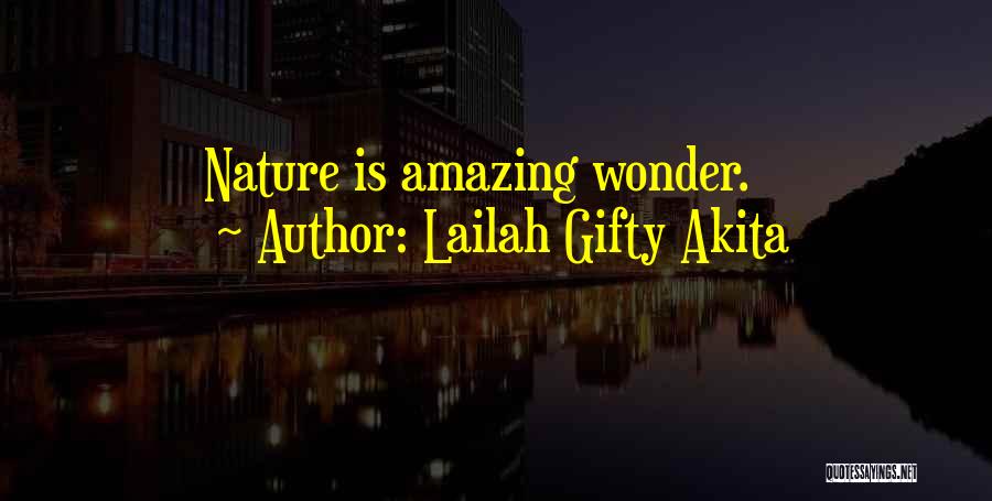 Lailah Gifty Akita Quotes: Nature Is Amazing Wonder.