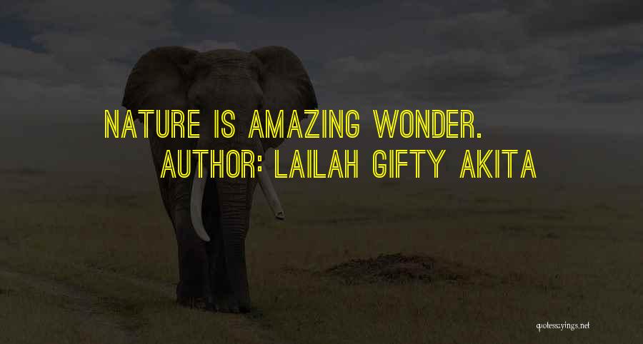 Lailah Gifty Akita Quotes: Nature Is Amazing Wonder.