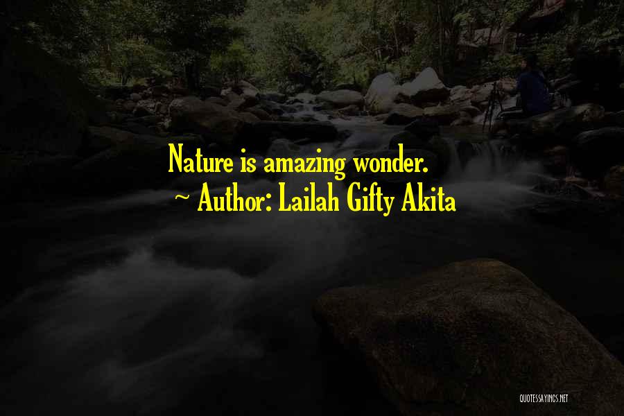 Lailah Gifty Akita Quotes: Nature Is Amazing Wonder.