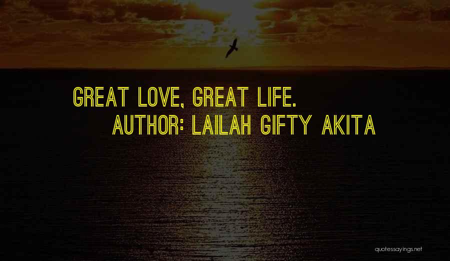 Lailah Gifty Akita Quotes: Great Love, Great Life.