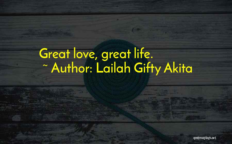 Lailah Gifty Akita Quotes: Great Love, Great Life.