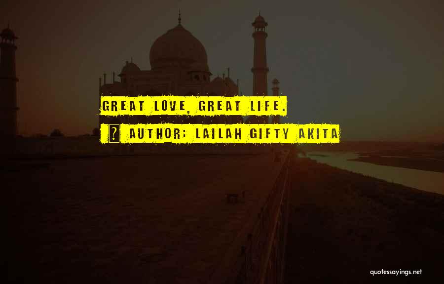 Lailah Gifty Akita Quotes: Great Love, Great Life.