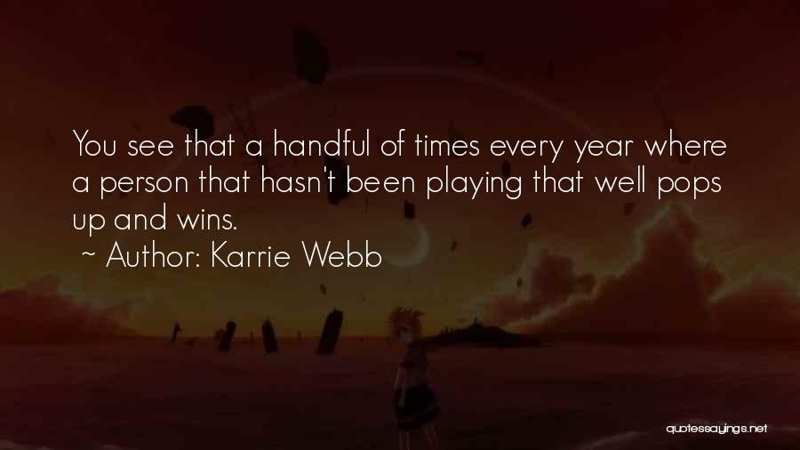 Karrie Webb Quotes: You See That A Handful Of Times Every Year Where A Person That Hasn't Been Playing That Well Pops Up