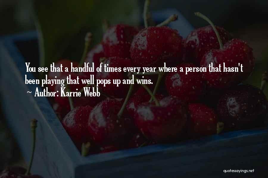 Karrie Webb Quotes: You See That A Handful Of Times Every Year Where A Person That Hasn't Been Playing That Well Pops Up
