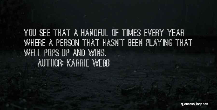 Karrie Webb Quotes: You See That A Handful Of Times Every Year Where A Person That Hasn't Been Playing That Well Pops Up