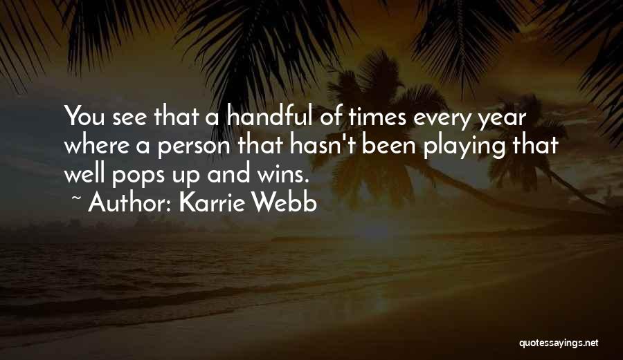 Karrie Webb Quotes: You See That A Handful Of Times Every Year Where A Person That Hasn't Been Playing That Well Pops Up