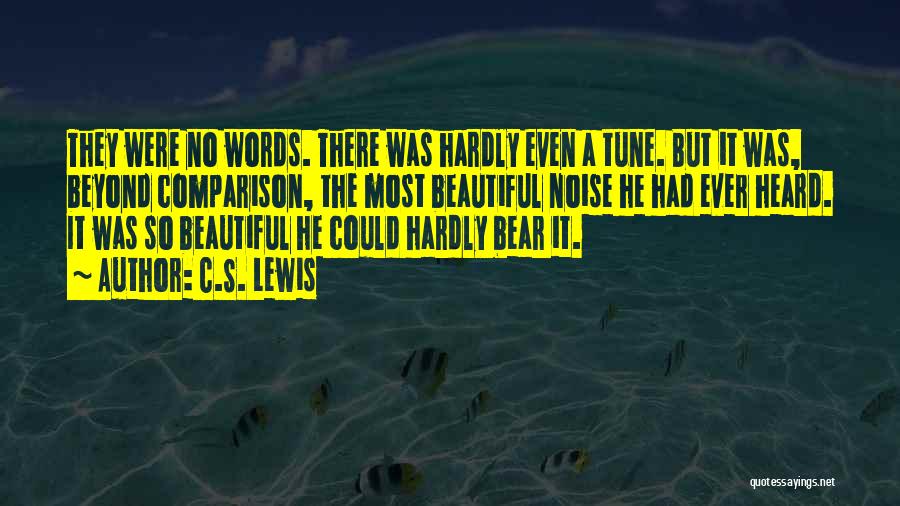 C.S. Lewis Quotes: They Were No Words. There Was Hardly Even A Tune. But It Was, Beyond Comparison, The Most Beautiful Noise He