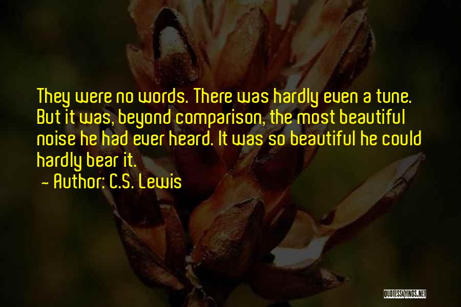 C.S. Lewis Quotes: They Were No Words. There Was Hardly Even A Tune. But It Was, Beyond Comparison, The Most Beautiful Noise He