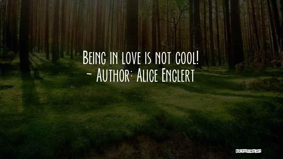 Alice Englert Quotes: Being In Love Is Not Cool!