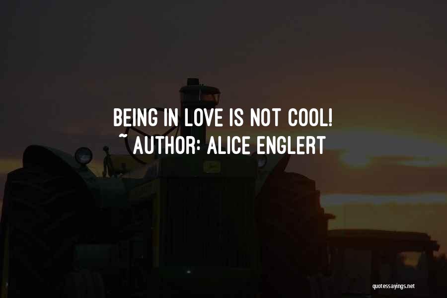 Alice Englert Quotes: Being In Love Is Not Cool!