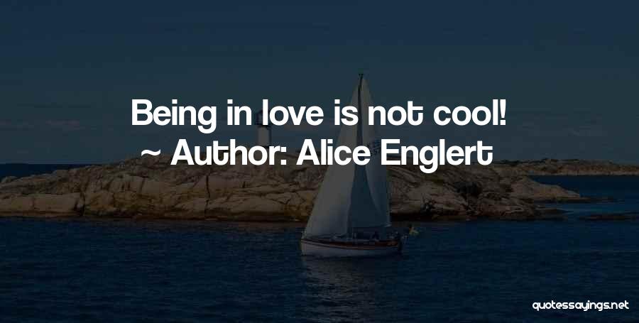Alice Englert Quotes: Being In Love Is Not Cool!