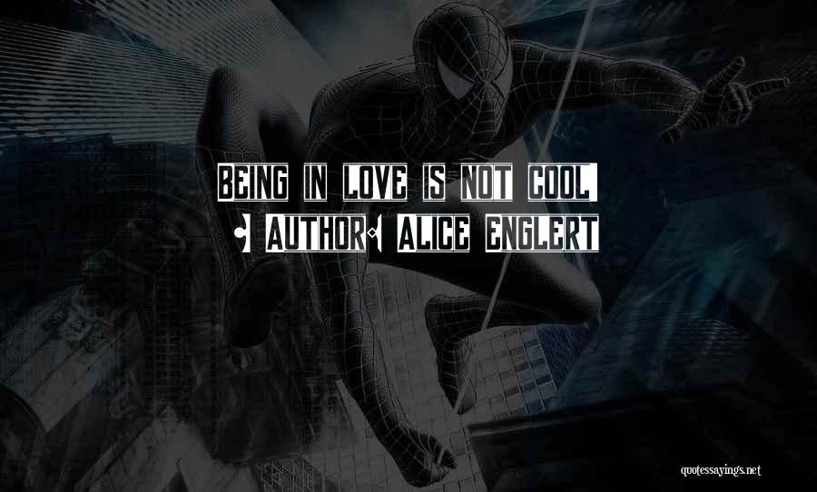 Alice Englert Quotes: Being In Love Is Not Cool!