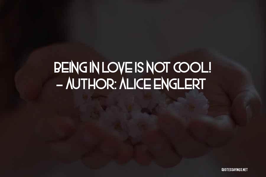 Alice Englert Quotes: Being In Love Is Not Cool!