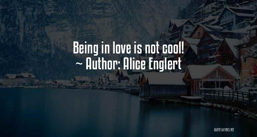 Alice Englert Quotes: Being In Love Is Not Cool!
