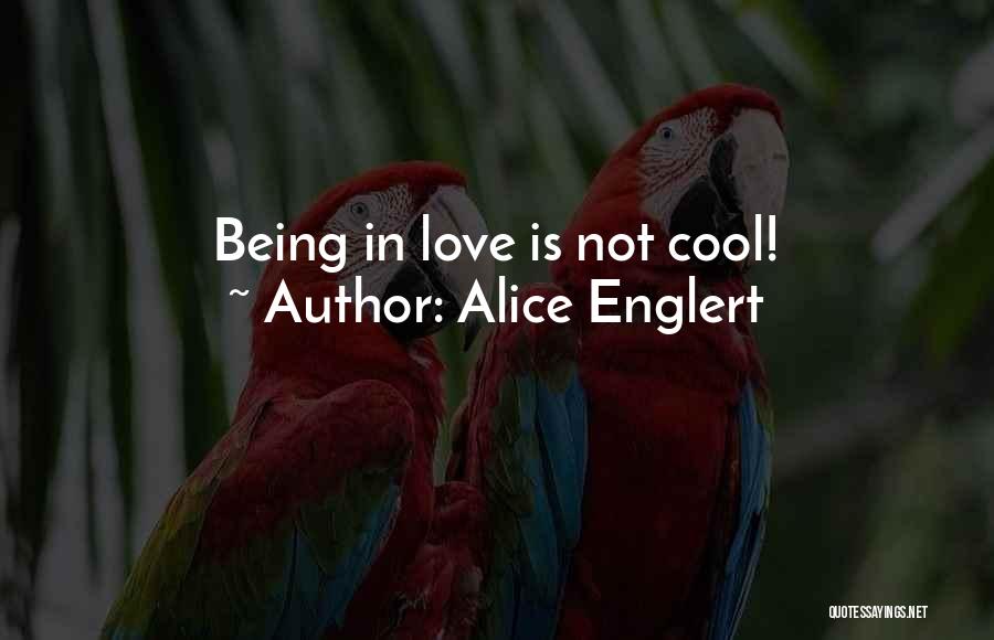 Alice Englert Quotes: Being In Love Is Not Cool!