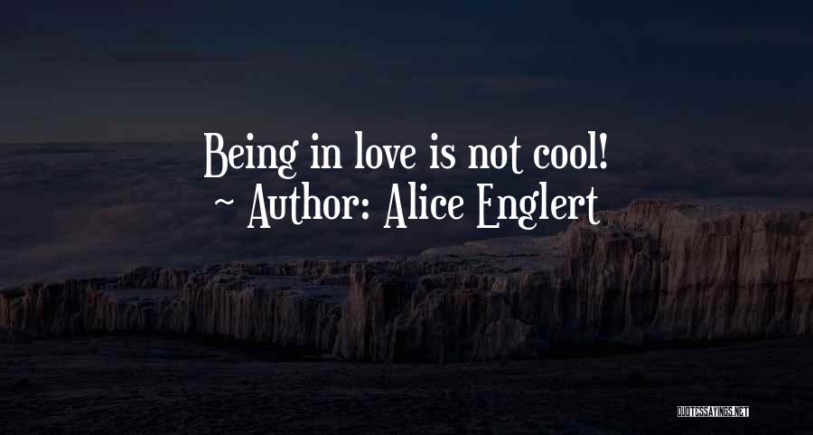 Alice Englert Quotes: Being In Love Is Not Cool!