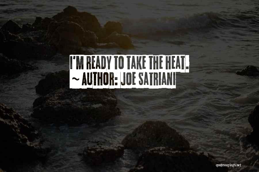 Joe Satriani Quotes: I'm Ready To Take The Heat.