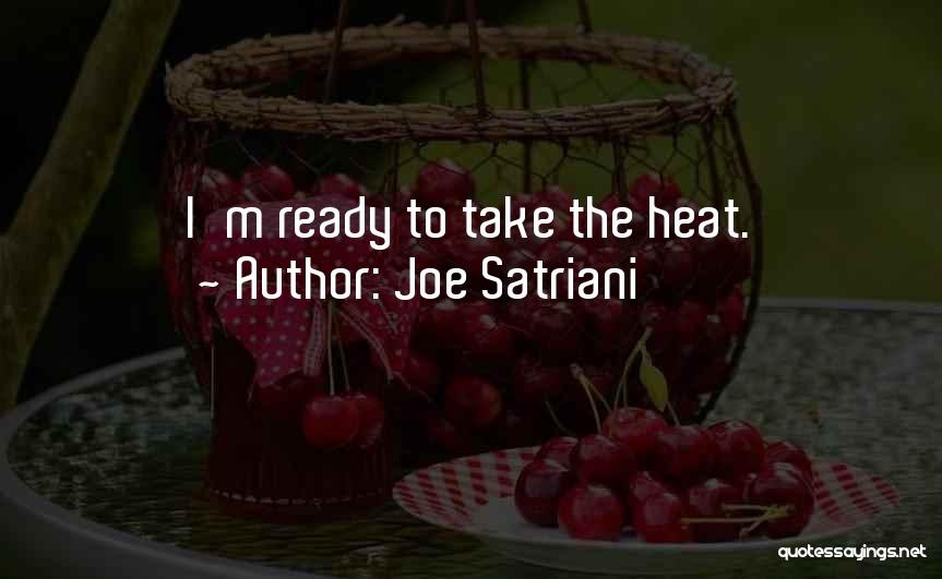 Joe Satriani Quotes: I'm Ready To Take The Heat.