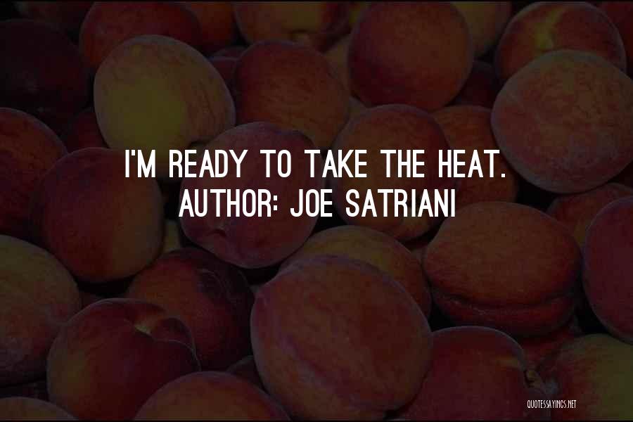 Joe Satriani Quotes: I'm Ready To Take The Heat.