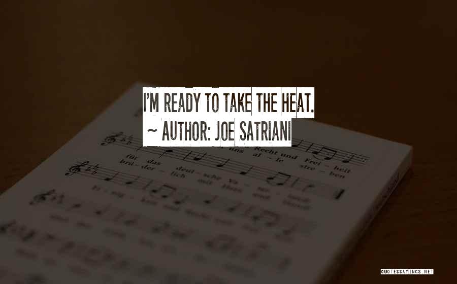 Joe Satriani Quotes: I'm Ready To Take The Heat.