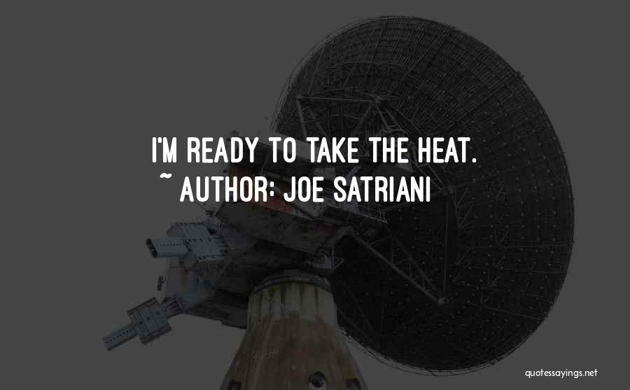 Joe Satriani Quotes: I'm Ready To Take The Heat.
