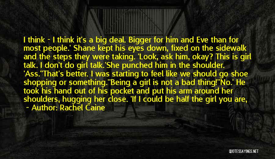 Rachel Caine Quotes: I Think - I Think It's A Big Deal. Bigger For Him And Eve Than For Most People.' Shane Kept