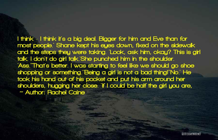 Rachel Caine Quotes: I Think - I Think It's A Big Deal. Bigger For Him And Eve Than For Most People.' Shane Kept