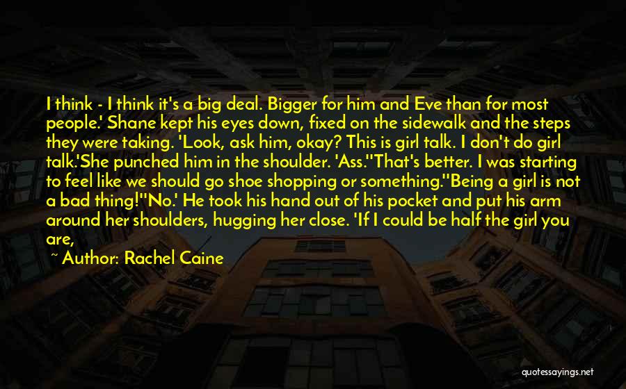 Rachel Caine Quotes: I Think - I Think It's A Big Deal. Bigger For Him And Eve Than For Most People.' Shane Kept