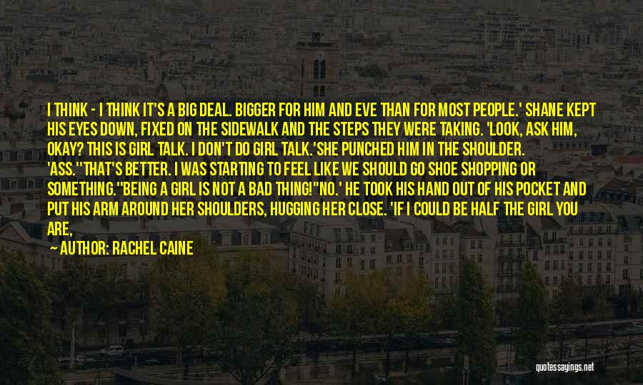 Rachel Caine Quotes: I Think - I Think It's A Big Deal. Bigger For Him And Eve Than For Most People.' Shane Kept