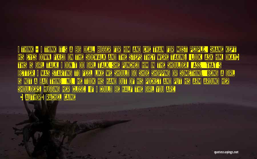 Rachel Caine Quotes: I Think - I Think It's A Big Deal. Bigger For Him And Eve Than For Most People.' Shane Kept