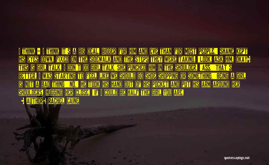 Rachel Caine Quotes: I Think - I Think It's A Big Deal. Bigger For Him And Eve Than For Most People.' Shane Kept