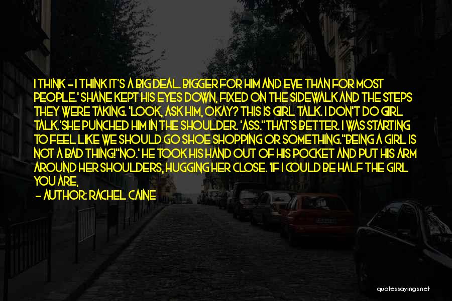 Rachel Caine Quotes: I Think - I Think It's A Big Deal. Bigger For Him And Eve Than For Most People.' Shane Kept