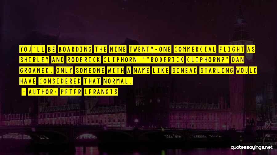 Peter Lerangis Quotes: You'll Be Boarding The Nine Twenty-one Commercial Flight As Shirley And Roderick Cliphorn.roderick Cliphorn? Dan Groaned. Only Someone With A