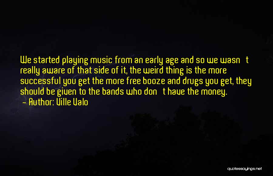 Ville Valo Quotes: We Started Playing Music From An Early Age And So We Wasn't Really Aware Of That Side Of It, The