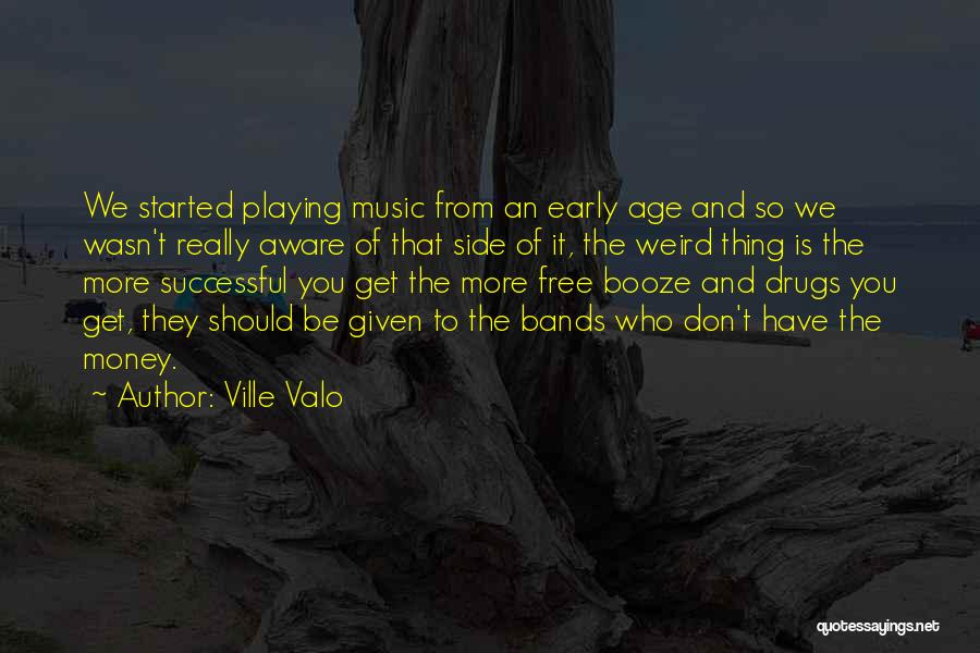 Ville Valo Quotes: We Started Playing Music From An Early Age And So We Wasn't Really Aware Of That Side Of It, The