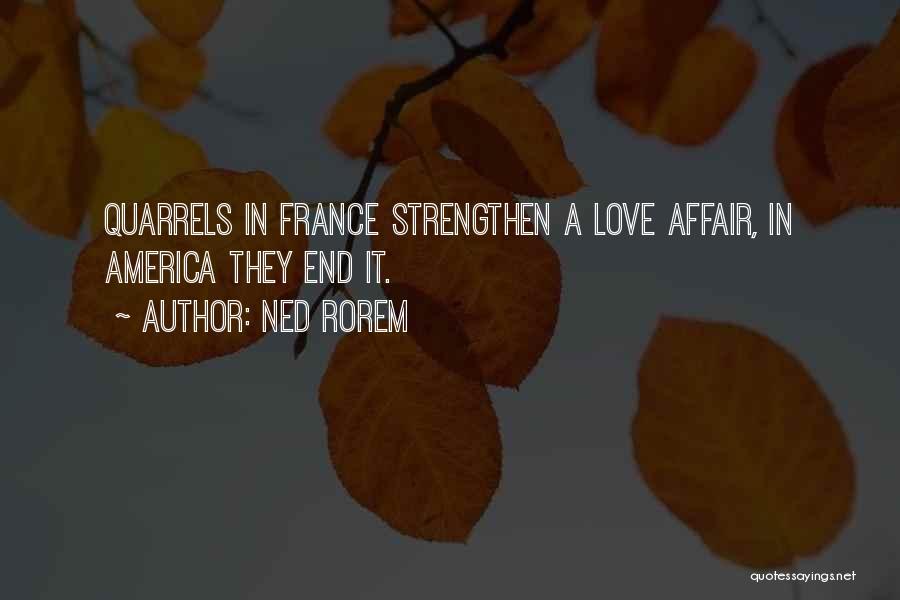 Ned Rorem Quotes: Quarrels In France Strengthen A Love Affair, In America They End It.