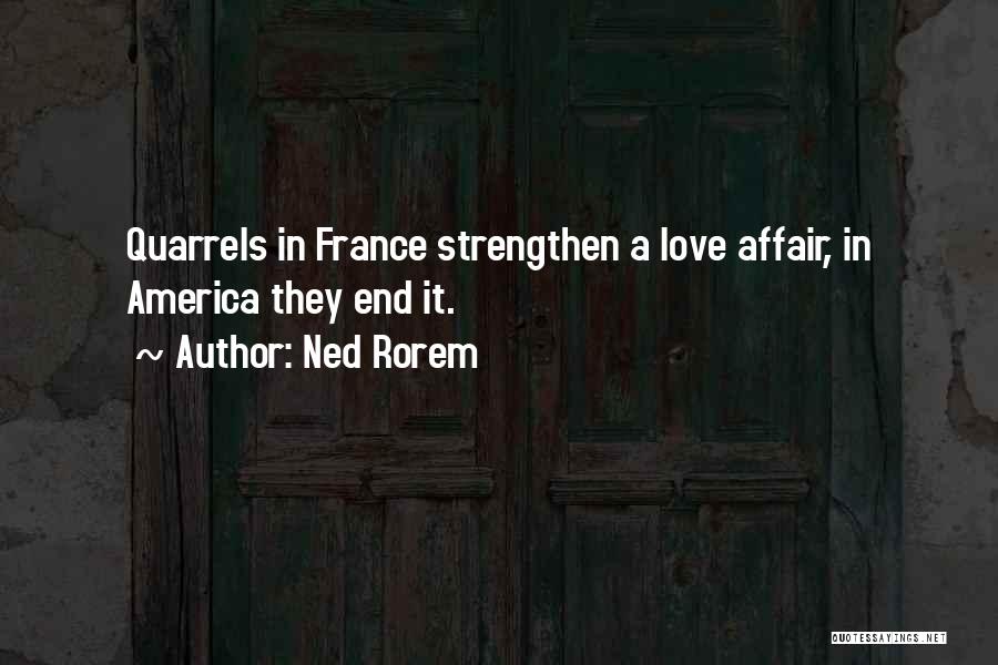 Ned Rorem Quotes: Quarrels In France Strengthen A Love Affair, In America They End It.