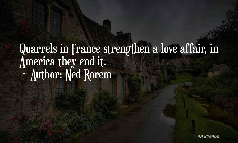 Ned Rorem Quotes: Quarrels In France Strengthen A Love Affair, In America They End It.