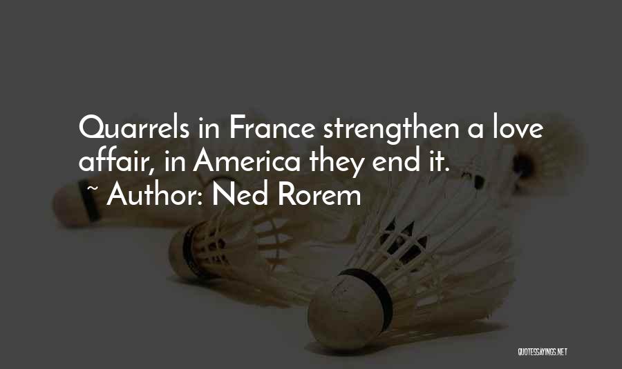 Ned Rorem Quotes: Quarrels In France Strengthen A Love Affair, In America They End It.