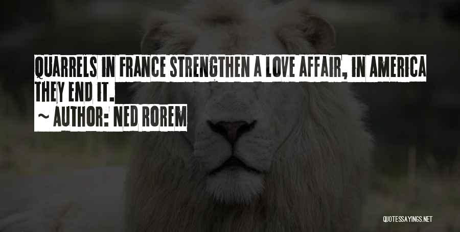 Ned Rorem Quotes: Quarrels In France Strengthen A Love Affair, In America They End It.
