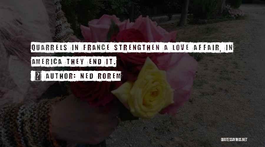 Ned Rorem Quotes: Quarrels In France Strengthen A Love Affair, In America They End It.
