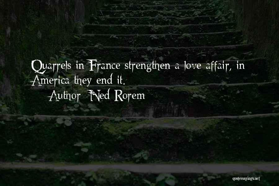 Ned Rorem Quotes: Quarrels In France Strengthen A Love Affair, In America They End It.