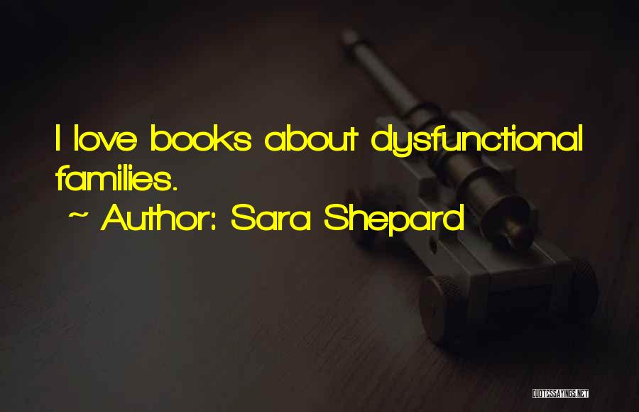 Sara Shepard Quotes: I Love Books About Dysfunctional Families.