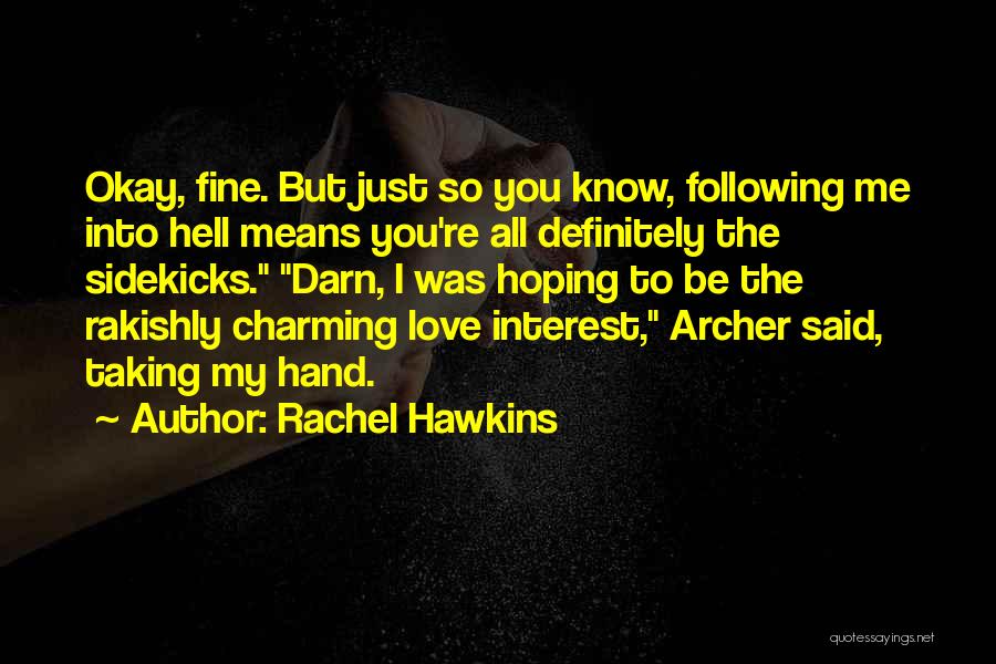 Rachel Hawkins Quotes: Okay, Fine. But Just So You Know, Following Me Into Hell Means You're All Definitely The Sidekicks. Darn, I Was