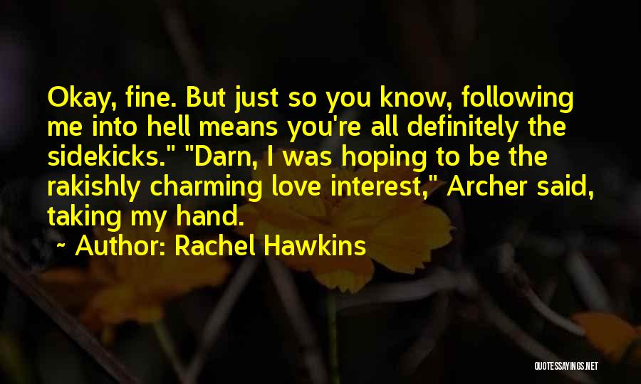 Rachel Hawkins Quotes: Okay, Fine. But Just So You Know, Following Me Into Hell Means You're All Definitely The Sidekicks. Darn, I Was