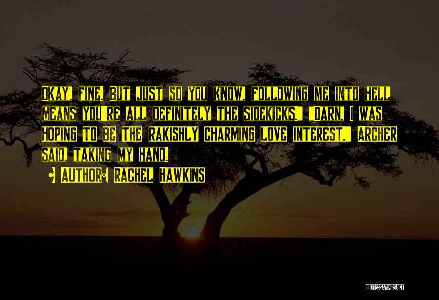 Rachel Hawkins Quotes: Okay, Fine. But Just So You Know, Following Me Into Hell Means You're All Definitely The Sidekicks. Darn, I Was